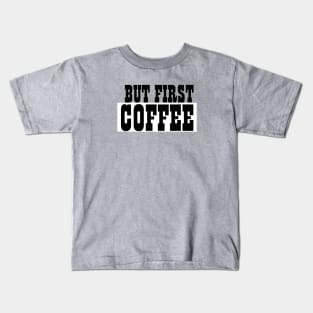 But First Coffee the best coffee lover gift Kids T-Shirt